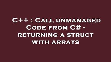 C++ : Call unmanaged Code from C# - returning a struct with arrays