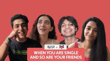 FilterCopy | When You Are Single And So Are Your Friends | Ft. Gagan, Kritika, Anjali & Yuvraj
