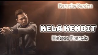 Kela Kendit (Karaoke) _ Hairee Francis