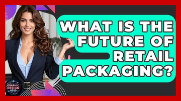 What Is The Future Of Retail Packaging? - Graphic Design Nerd