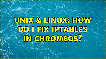 Unix & Linux: How do I fix iptables in ChromeOS? (2 Solutions!!)