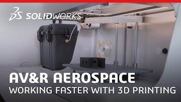 AV&R Aerospace - Working Faster with 3D Printing - SOLIDWORKS