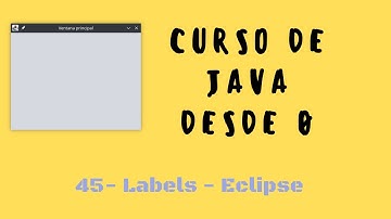 45. Labels | Interfaz gráfica Eclipse | Curso de Java desde cero