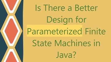 Is There a Better Design for Parameterized Finite State Machines in Java?