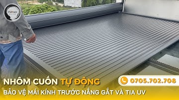 Mái Nhôm Cuốn Tự Động - Tận Hưởng Không Gian Dưới Mái Kính Mà Không Lo Nắng Nóng ✅ Funas