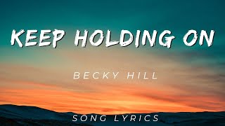 BECKY HILL - KEEP HOLDING ON | SONG LYRICS VERSION