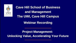 Project Management: Unlocking Value, Accelerating Your Future - Webinar Recording | CHSBM - The UWI