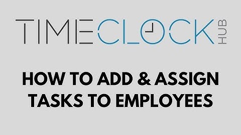 How To Add and Assign Tasks to Employees with Time Clock Hub