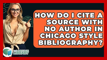 How Do I Cite A Source With No Author In Chicago Style Bibliography? - The Language Library