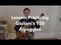 Lesson: Practicing Giuliani's 120 Right Hand Arpeggio Exercises Op.1 for Classical Guitar