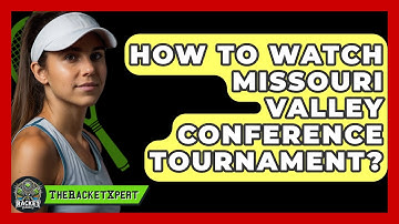 How To Watch Missouri Valley Conference Tournament? - The Racket Xpert