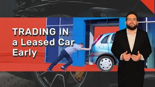 Trading in a Leased Car Early | Car Lease Trade In