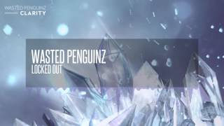 Wasted Penguinz - Locked Out (Clarity)