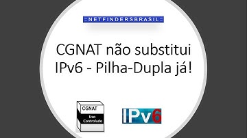 CGNAT não substitui IPv6 - Pilha-Dupla já!