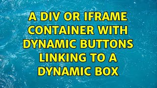 A div or iframe container with dynamic buttons linking to a dynamic box (2 Solutions!!)