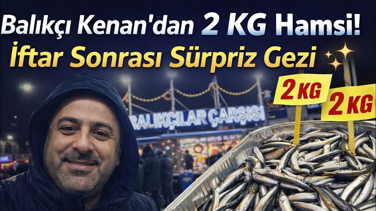 BALIKÇI KENAN'DAN 2 KG HAMSİ! İFTAR SONRASI SÜRPRİZ GEZİ 🐟✨”