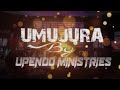 Umujura by upendo ministries official lyrics