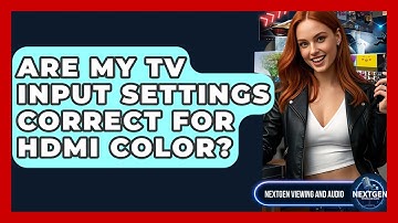 Are My TV Input Settings Correct For HDMI Color? - NextGen Viewing and Audio