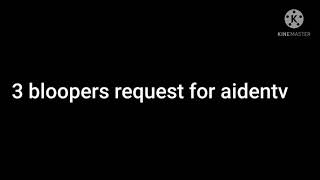 3 Bloopers Request For Aidentv