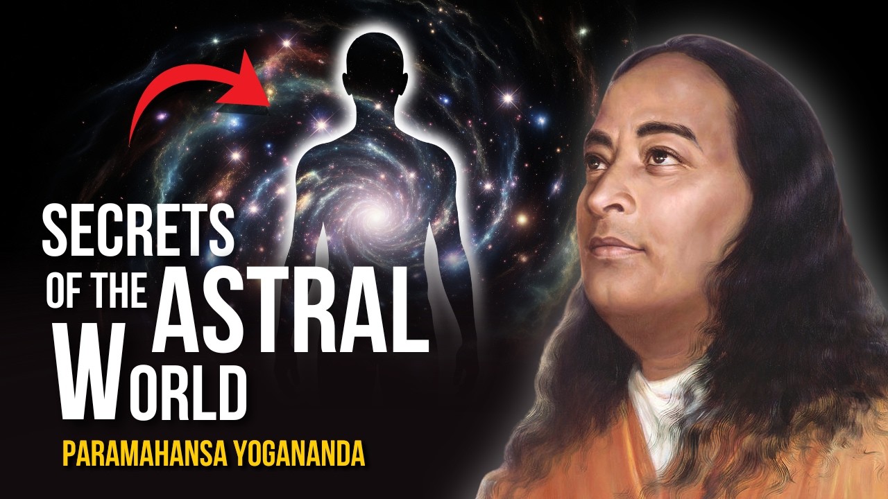 Paramahansa Yogananda: Connecting Your Life With the ASTRAL WORLD - Part 1