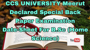 CCS UNIVERSITY Meerut Declared Special Back Paper Examination Date-Sheet For B.Sc (Home Science)