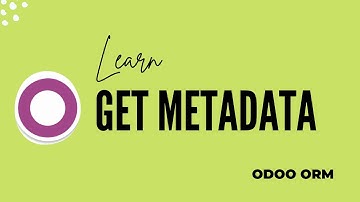Odoo Get Metadata || Odoo ORM Methods