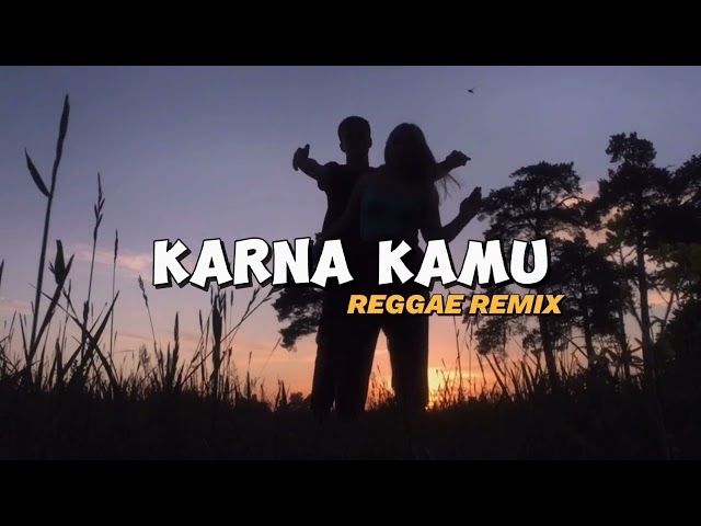 REGGAE || KARNA KAMU - REMIX 2024 class=
