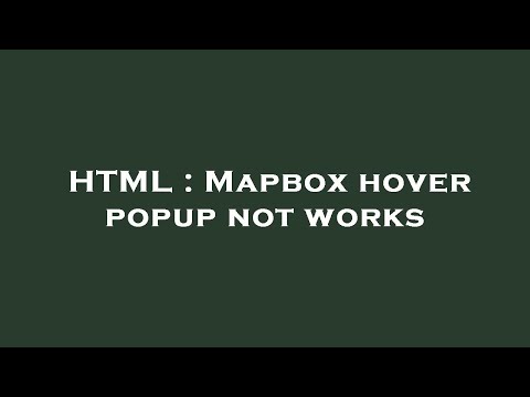 HTML : Mapbox hover popup not works