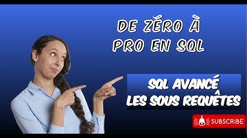 DE ZÉRO À PRO EN SQL : ✅ SQL avancé : les sous-requêtes | les requêtes imbriquées