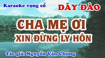 Cha Mẹ Ơi Xin Đừng Ly Hôn - Karaoke Vọng cổ Dây Đào - Tác giả: Nguyễn Văn Chung