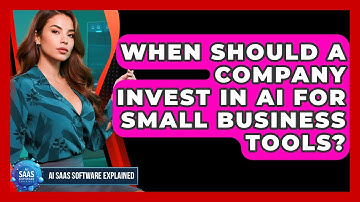 When Should a Company Invest in AI for Small Business Tools? | AI SaaS Software Explained News
