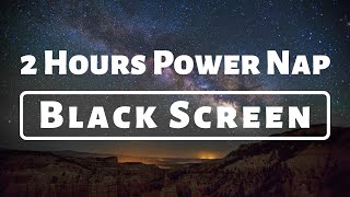 Black Screen Sleep Music 2 Hours, Black Screen Sleep Sounds, 2 Hours Power Nap | Let's Relax