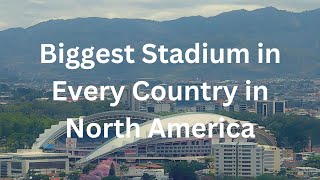 Biggest Stadium in Every Country in North America