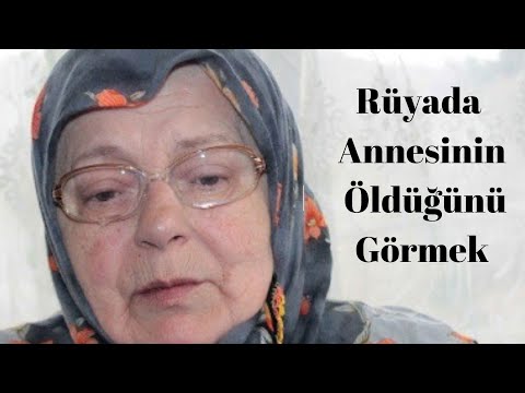 Rüyada Annesinin Öldüğünü Görmek Ne Anlama Gelir?