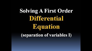 Solve Differential Eq: Separation of Variables (Part I)