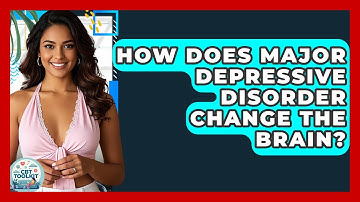 How Does Major Depressive Disorder Change The Brain? - CBT Toolkit