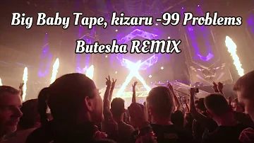 Big Baby Tape, kizaru - 99 Problems (Butesha Radio Edit Remix)