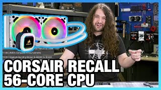 HW News - Corsair AIO Recall, 5nm Process, Intel 56-Core CPU, & Ryzen 3000
