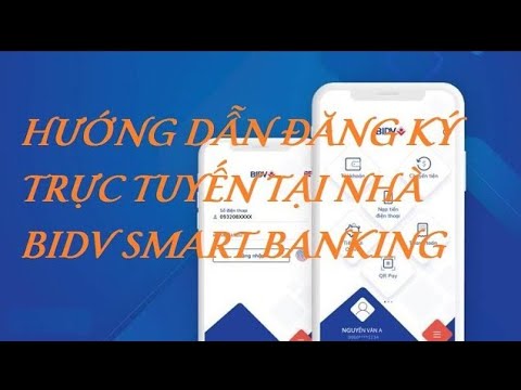 Hướng dẫn cách đăng ký BIDV Smart Banking trực tuyến