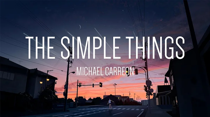 Michael Carreon - The Simple Things Lyrics
