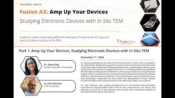 Part 1: Fusion AX - Amp Up Your Devices, Studying Electronic Devices with In Situ TEM