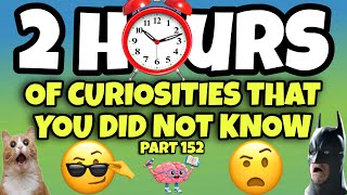 2 HOURS OF CURIOSITIES AND THINGS YOU DIDN’T KNOW 🧠⏰ #152