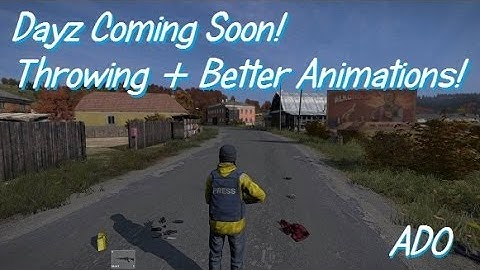 Dayz Standalone #48: "Coming Soon" Throwing + Better Animations!