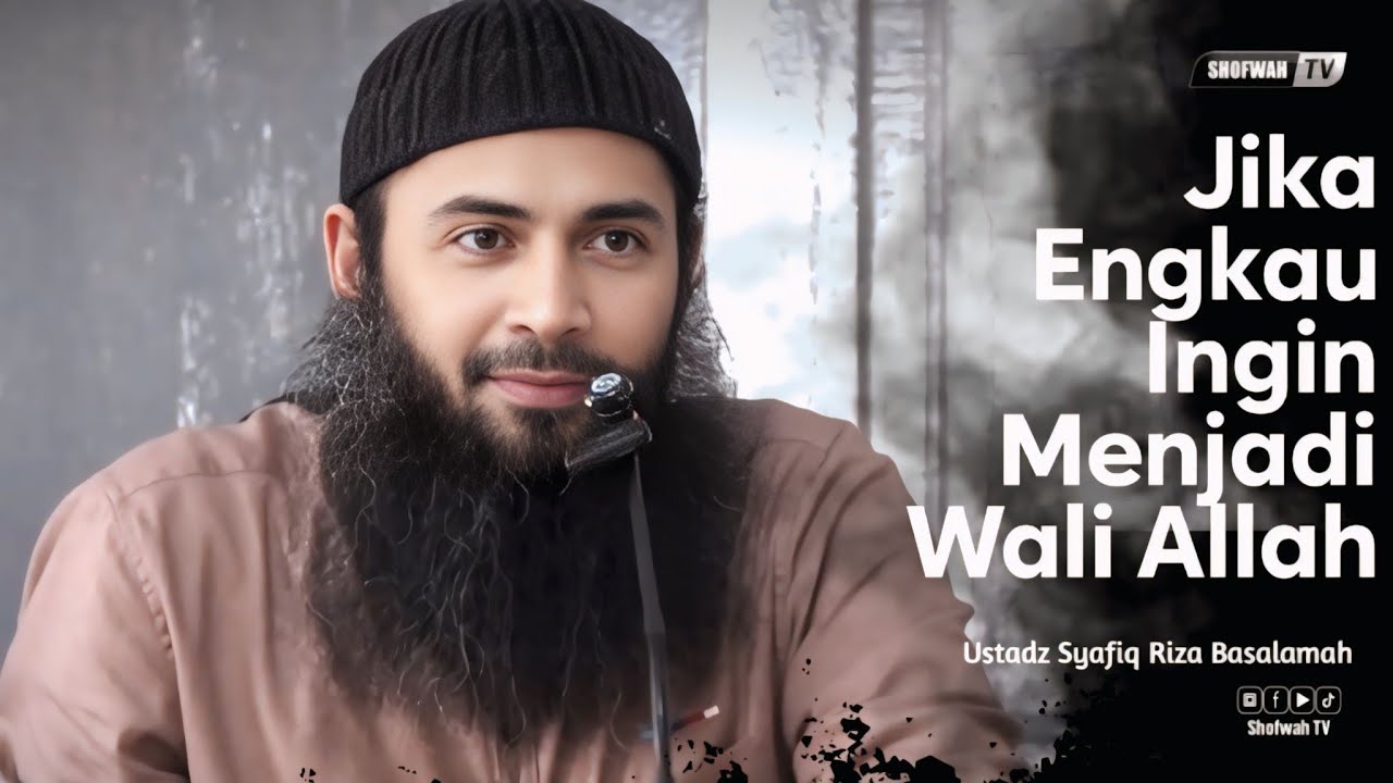 JIKA INGIN MENJADI WALI ALLAH | Ustadz Syafiq Riza Basalamah 