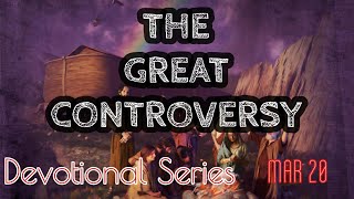 The Great Controversy Devotional Series, Mar. 20 : When All Seems Hopeless Look For Heavens Ladder