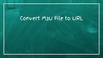 Convert M3U File to URL