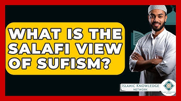 What Is The Salafi View Of Sufism? - Islamic Knowledge Network