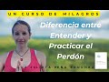 UCDM. DIFERENCIA ENTRE ENTENDER Y ACEPTAR EL PERDON. PERDON VERDADERO VS PERDON FALSO.JULIETA PEÑA