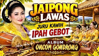 JAIPONG LAWAS KLASIK  IPAH GEBOT ALMBUM ONCOM GONDRONG