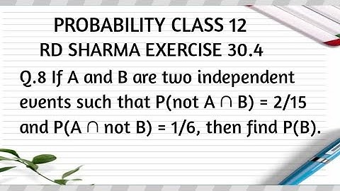 If A and B are two independent events such that P(not A ∩ B) = 2/15 and P(A ∩ not B) = 1/6,find P(B)